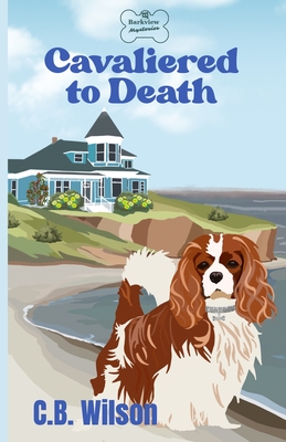 Cavaliered to Death: Barkview Mysteries - C. B. Wilson