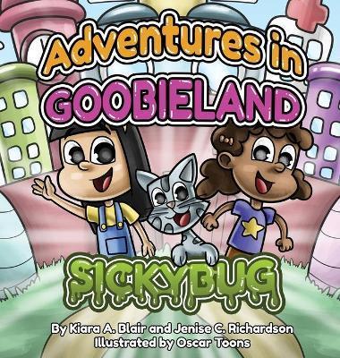 Adventures in Goobieland: Sickybug - Kiara A. Blair