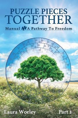 Puzzle Pieces Together: Manual - A Pathway to Freedom - Laura Worley