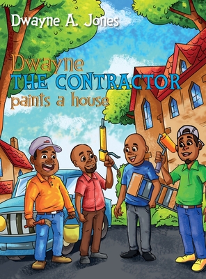 Dwayne the Contractor Paints a House - Dwayne A. Jones