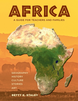 Africa: A Guide for Teachers and Families - Betty K. Staley