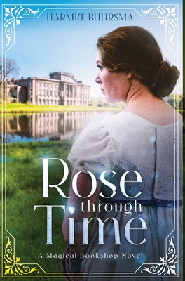 Rose Through Time: A Magical Bookshop Novel - Harmke Buursma