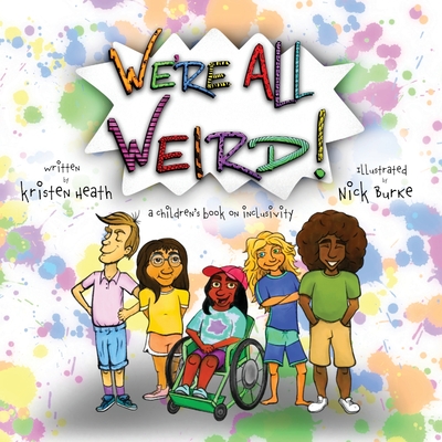 We're All Weird! A Children's Book About Inclusivity - Kristen Heath