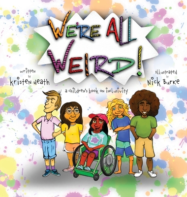 We're All Weird! A Children's Book About Inclusivity - Kristen Heath