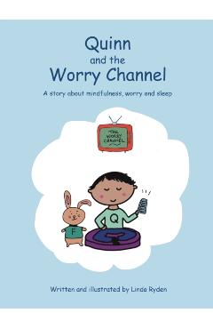 Quinn and the Worry Channel: A story about mindfulness, worry and sleep - Linda Ryden