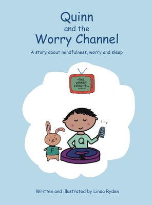 Quinn and the Worry Channel: A story about mindfulness, worry and sleep - Linda Ryden