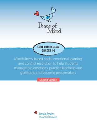 Peace of Mind Core Curriculum for Grades 1 and 2: Mindfulness-Based Social Emotional Learning and Conflict Resolution to Help Students Manage Big Emot - Linda Ryden