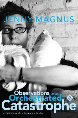 Observations of an Orchestrated Catastrophe - Jenny Magnus