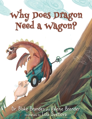Why Does Dragon Need a Wagon?: A Growth Mindset Story - Valerie Brender