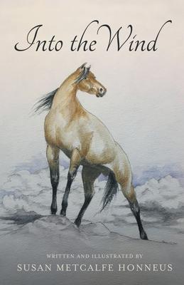 Into The Wind: A Mustang's Story - Susan Metcalfe Honneus