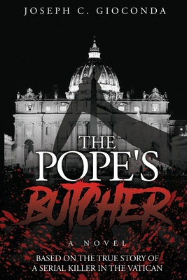 The Pope's Butcher: Based on the True Story of a Serial Killer in the Medieval Vatican - Joseph C. Gioconda