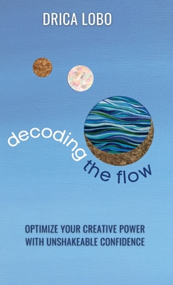 Decoding The Flow - Drica Lobo