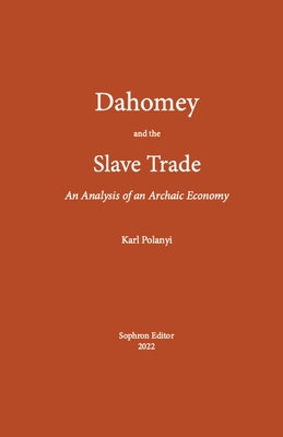 Dahomey and the Slave Trade: An Analysis of an Archaic Economy - Polanyi Karl