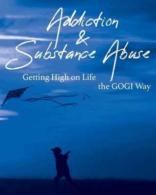 Addiction and Substance Abuse: Getting High on Life The GOGI Way - Coach Taylor