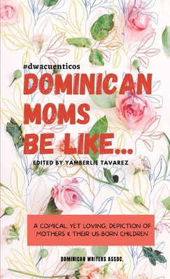 Dominican Moms Be Like... - Yamberlie Tavarez