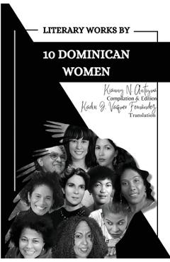 Coperta cărții 'Literary Works by 10 Dominican Women - Kianny N. Antigua'