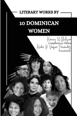 Literary Works by 10 Dominican Women - Kianny N. Antigua