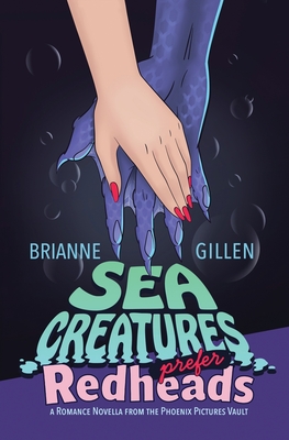 Sea Creatures Prefer Redheads: a Romance Novella from the Phoenix Pictures Vault - Brianne Gillen