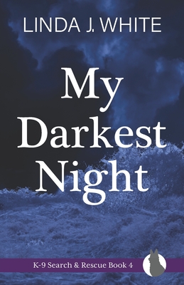 My Darkest Night: K-9 Search and Rescue Book 4 - Linda J. White