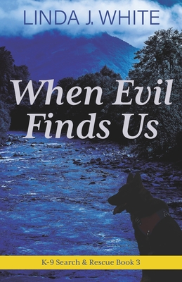 When Evil Finds Us: K-9 Search and Rescue Book 3 - Linda J. White