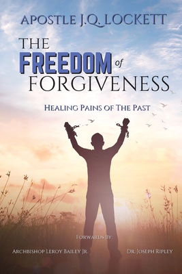 The Freedom of Forgiveness - Apostle J. Q. Lockett