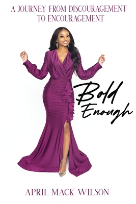 Coperta cărții 'Bold Enough: A Journey from Discouragement to Encouragement - April Mack-wilson'