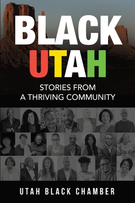 Black Utah: Stories from a Thriving Community - Utah Black Chamber