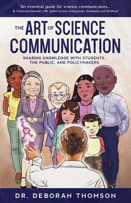 The Art of Science Communication: Sharing Knowledge with Students, the Public, and Policymakers - Deborah Thomson