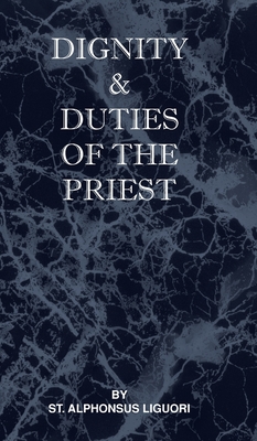 Dignity and Duties of the Priest or Selva - St Alphonsus Liguori