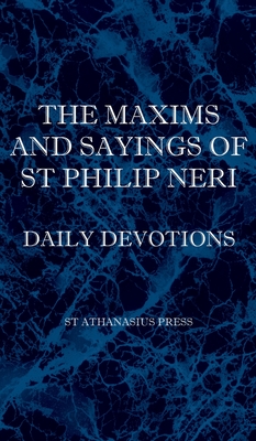 The Maxims and Sayings of St Philip Neri - St Philip Neri