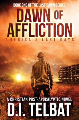 DAWN of AFFLICTION: America's Last Days - D. I. Telbat