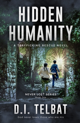 Hidden Humanity: A Trafficking Rescue Novel - D. I. Telbat