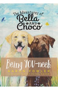 Coperta cărții 'The Adventures of Bella and Choco: Being YOU-neek - Aaron Fowler'