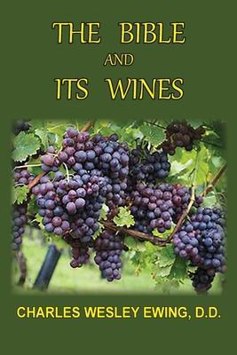 The Bible and Its Wines - Charles W. Ewing