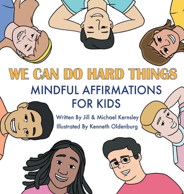 We Can Do Hard Things: Mindful Affirmations For Kids (Positive Affirmations for Self-Love and Self-Esteem, Children's Picture Book, For Child - Jill Kernsley