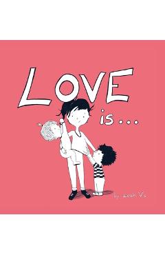 Poza produsului Love Is...: A Children's Book on Love - Inspired by 1 Corinthians 13 - Leah Vis