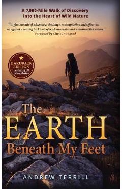 Coperta cărții 'The Earth Beneath My Feet: A 7,000-mile Walk of Discovery into the Heart of Wild Nature - Andrew Terrill'