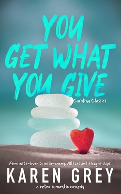 You Get What You Give: a retro romantic comedy - Karen Grey