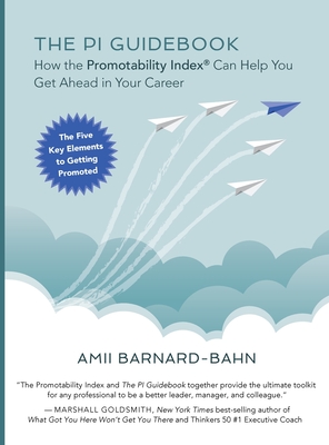 The PI Guidebook: How the Promotability Index(R) Can Help You Get Ahead in Your Career - Amii Barnard-bahn