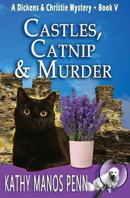 Castles, Catnip & Murder: A Dickens & Christie Mystery - Kathy Manos Penn