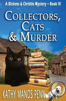 Collectors, Cats & Murder: A Dickens & Christie Mystery - Kathy Manos Penn