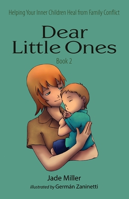 Dear Little Ones (Book 2): Helping Your Inner Children Heal from Family Conflict - Jade Miller