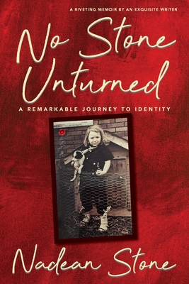 No Stone Unturned: A Remarkable Journey To Identity - Nadean Stone