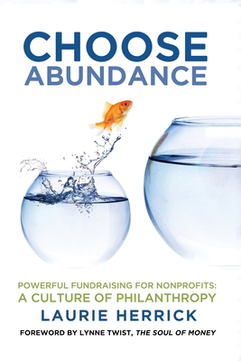 Choose Abundance: Powerful Fundraising for Nonprofits-A Culture of Philanthropy - Laurie Herrick