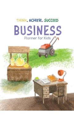 Coperta cărții 'Think. Achieve. Succeed Business Planner for Kids - Bookfly Publishing'