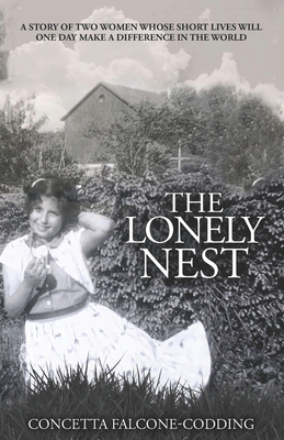 The Lonely Nest: The Story of Two Women Whose Short Lives Will One Day Make a Difference in the World - Concetta Falcone-codding