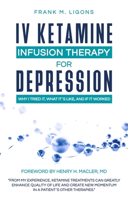 IV Ketamine Infusion Therapy for Depression: Why I tried It, What It's Like, and If It Worked - Frank M. Ligons