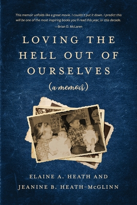 Loving the Hell Out of Ourselves (a memoir) - Jeanine B. Heath-mcglinn
