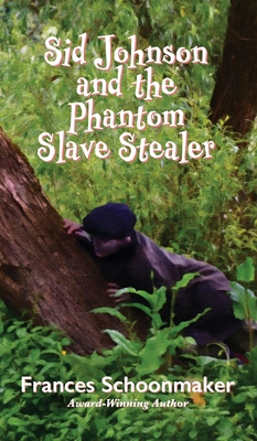 Sid Johnson and the Phantom Slave Stealer - Frances Schoonmaker