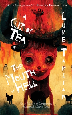 A Cup of Tea at the Mouth of Hell (Or, an Account of Catastrophe by Stoudemire McCloud, Demon) - Luke Tarzian